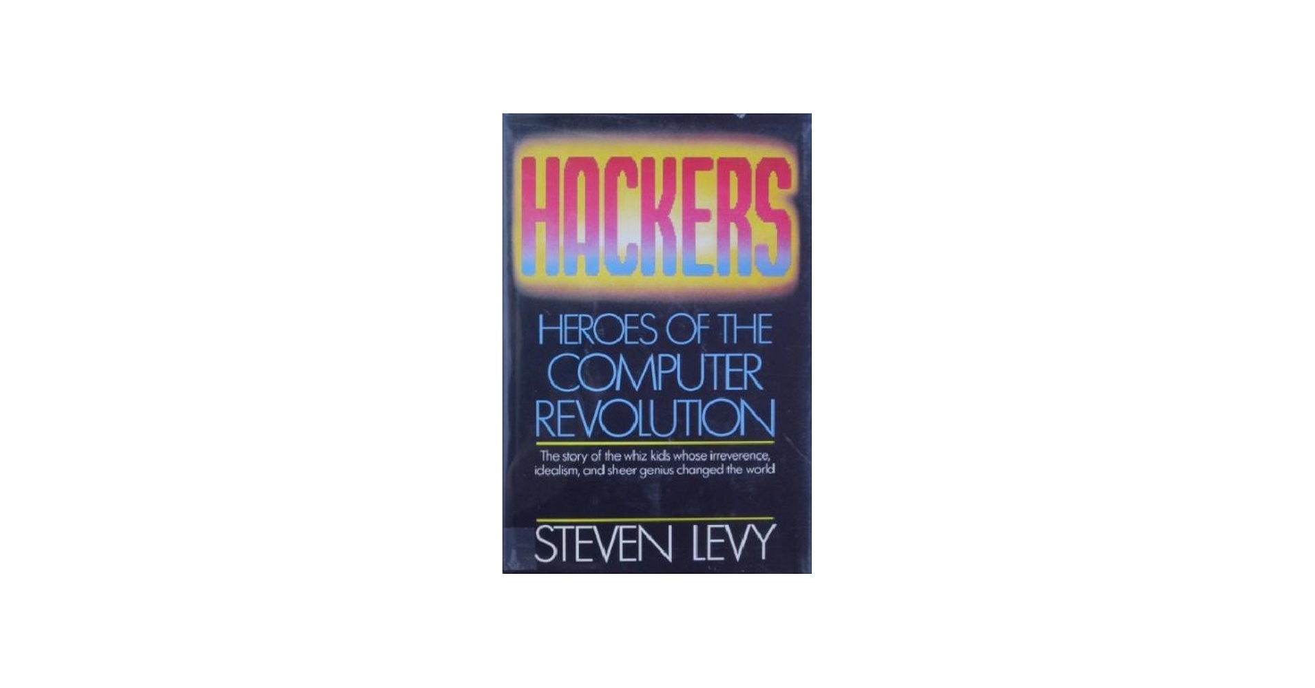 Hackers: Heroes of the Computer Revolution: Steven Levy