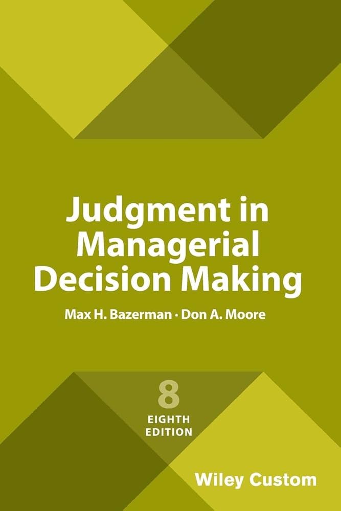 Judgment in Managerial Decision Making: Bazerman, Max H., Moore