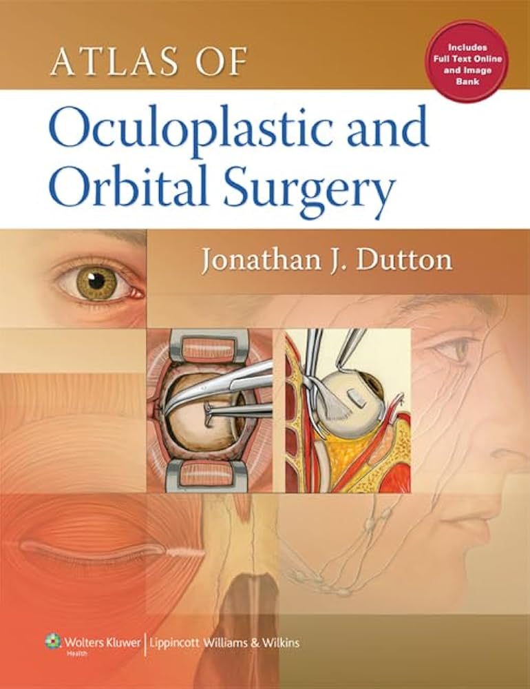 Atlas of Oculoplastic and Orbital Surgery: Dutton, Jonathan J