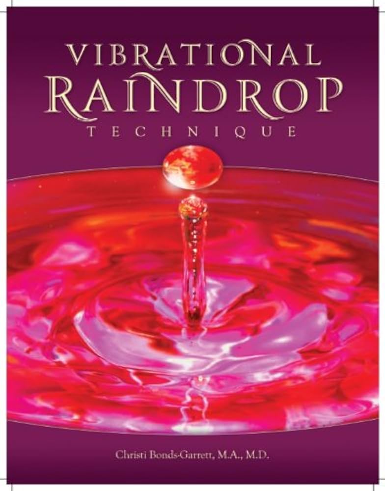 Vibrational Raindrop Technique 2nd Edition: Christi Bonds-Garrett