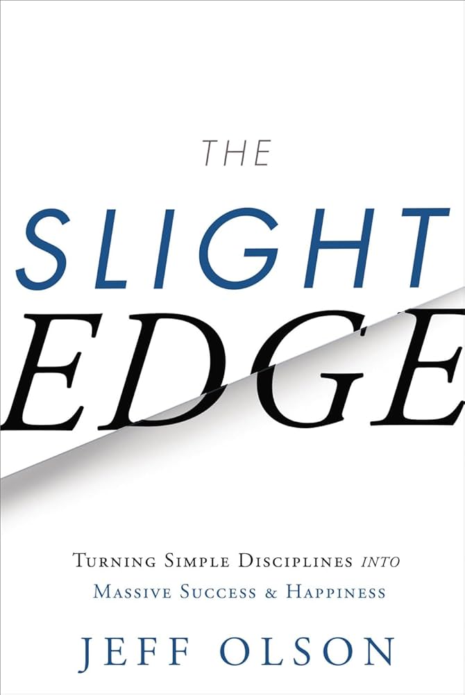 The Slight Edge: Turning Simple Disciplines into Massive Success