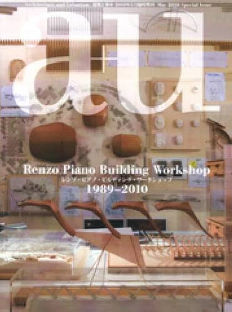 Renzo Piano Building Workshop レンゾ・ピアノ 1989-2010―a+u Special