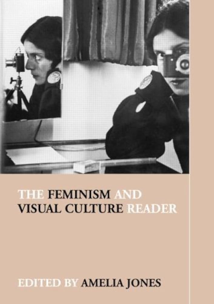 The Feminism and Visual Culture Reader (In Sight) by Amelia Jones