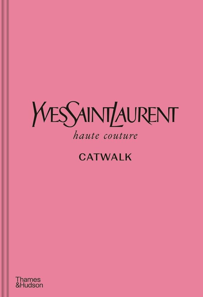 Yves Saint Laurent Catwalk: The Complete Haute Couture Collections
