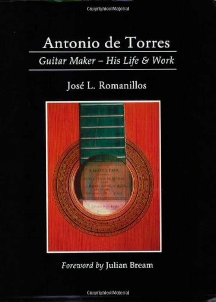 Antonio De Torres: Guitar Maker-His Life and Work: Romanillos