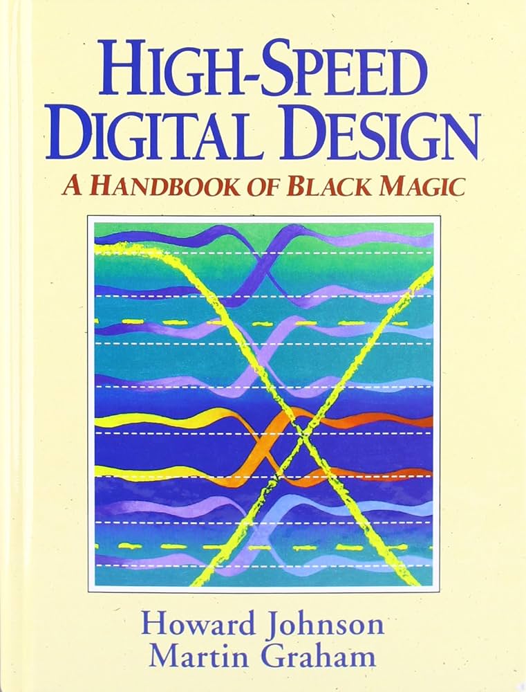 High Speed Digital Design: A Handbook of Black Magic (Prentice