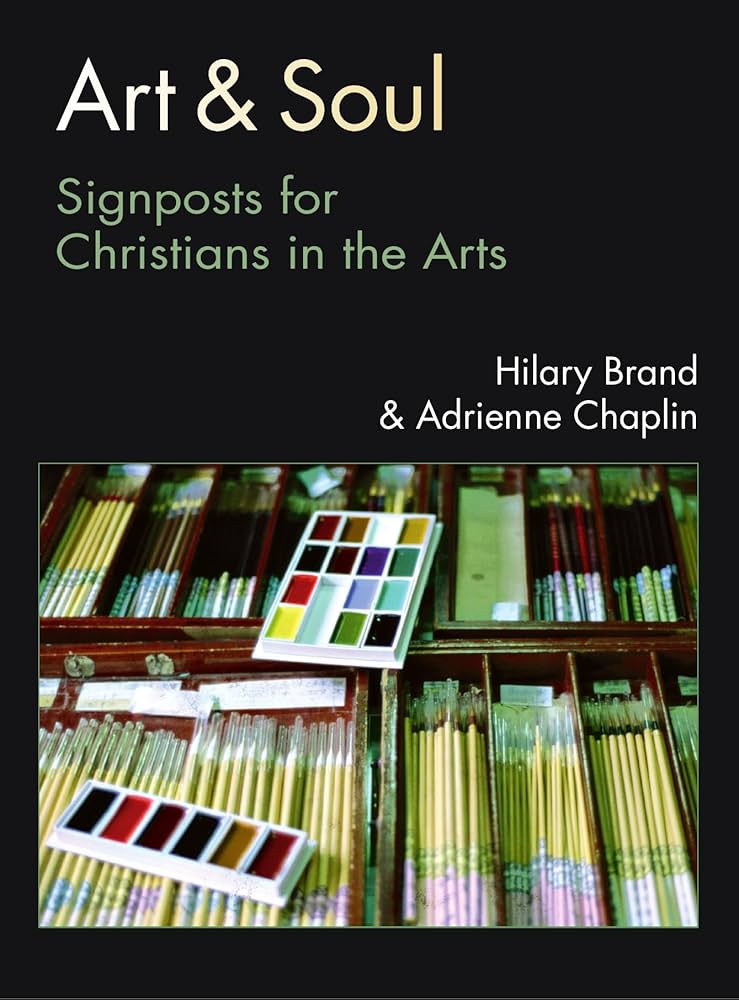 Art & Soul: Signposts for Christians in the Arts: Brand, Hilary