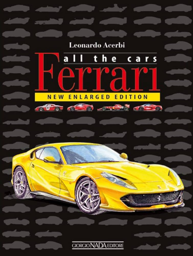 Ferrari: All the Cars: New Enlarged Ediition: Acerbi, Leonardo