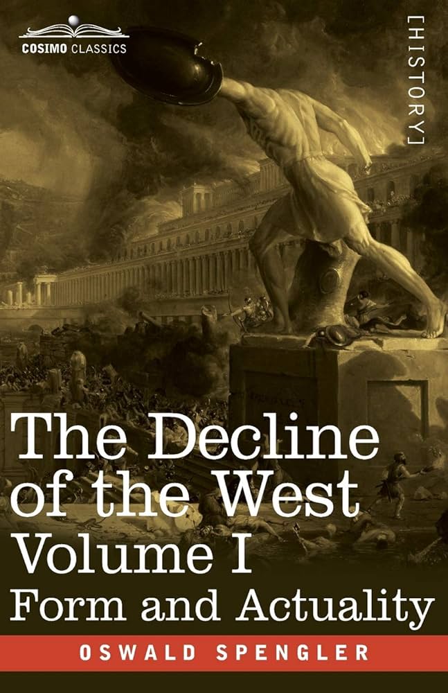 The Decline of the West, Volume I: Form and Actuality: Spengler