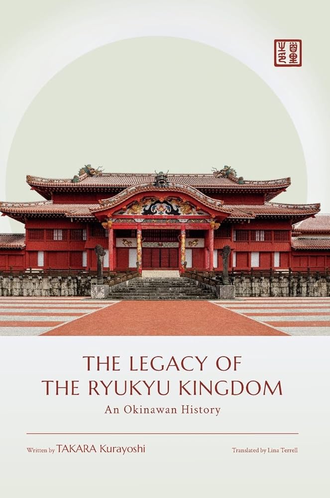 The Legacy of the Ryukyu Kingdom: An Okinawan History: Takara