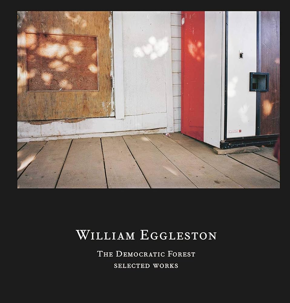 William Eggleston: The Democratic Forest: Selected Works