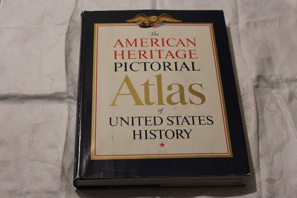 The American Heritage Pictorial Atlas of American History