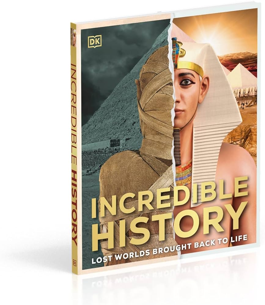 Incredible History: Lost Worlds Brought Back to Life: DK