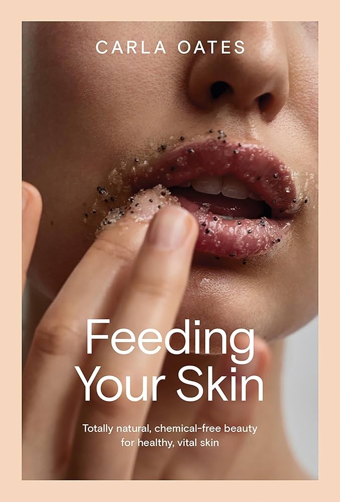 Feeding Your Skin: Totally Natural, Chemical-Free Beauty for