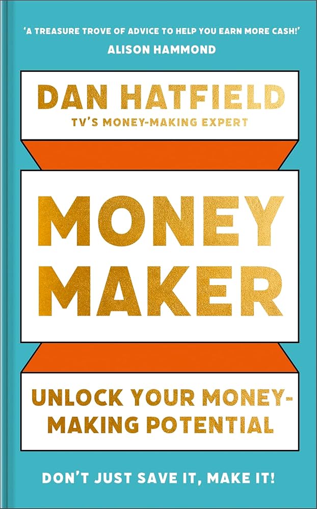 Money Maker: Unlock Your Money-Making Potential: Dan Hatfield