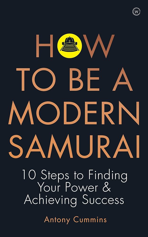 How to be a Modern Samurai: 10 Steps To Finding Your Power