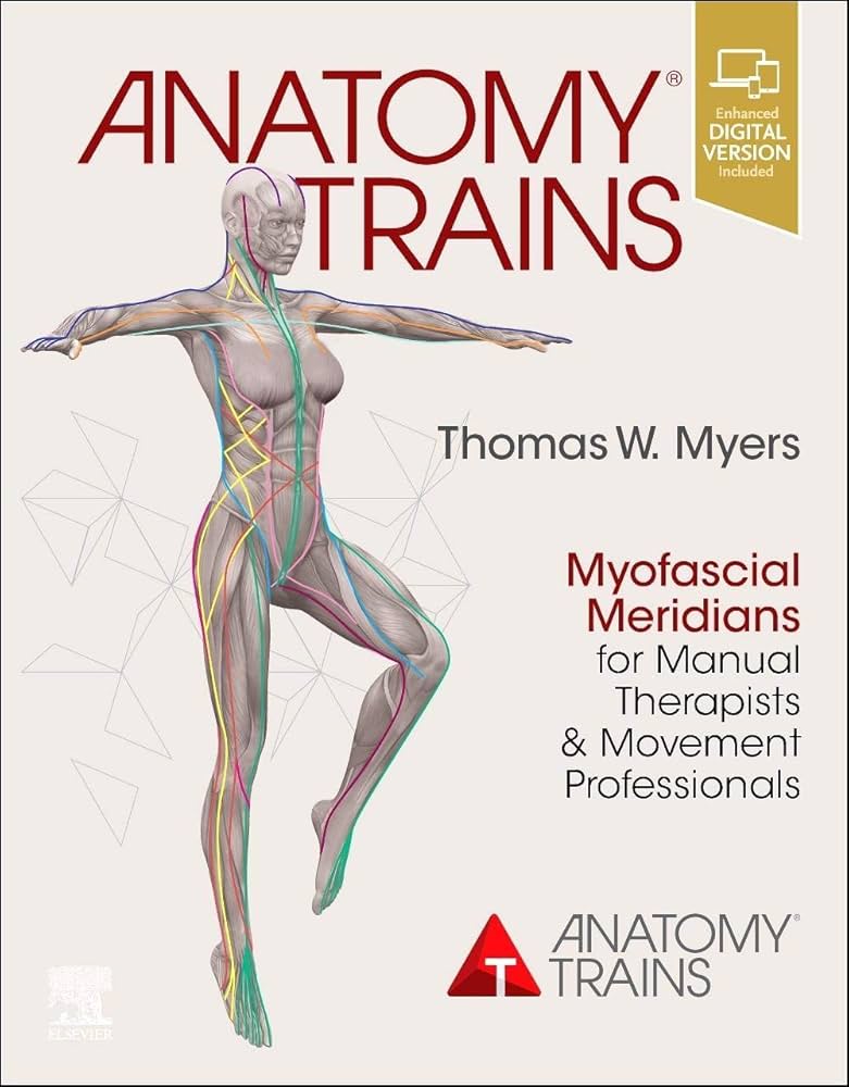 Anatomy Trains: Myofascial Meridians for Manual Therapists and