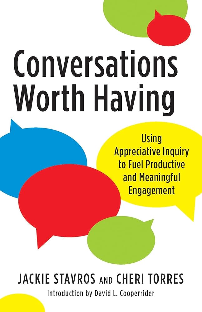 Amazon.com: Conversations Worth Having: Using Appreciative Inquiry