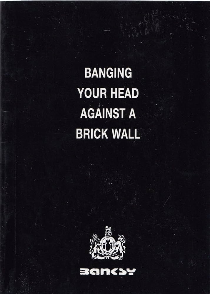 Banging Your Head Against a Brick Wall: Banksy: 9780954170400