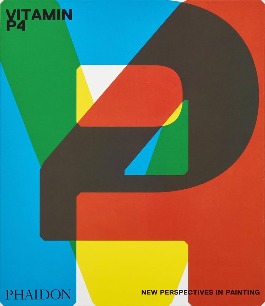 Vitamin P4: New Perspectives in Painting: Editors, Phaidon, Hudson