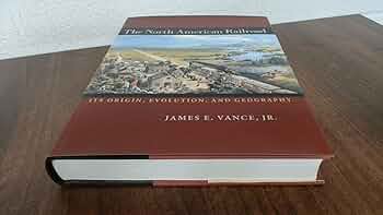 The North American Railroad: Its Origin, Evolution, and Geography