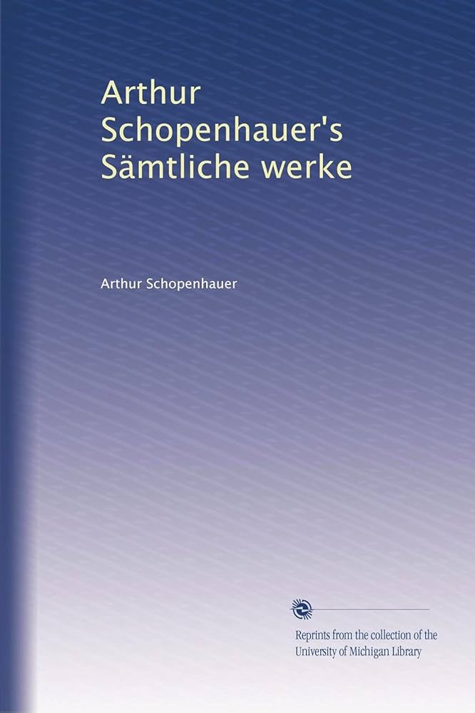 Arthur Schopenhauer's Sämtliche werke: Schopenhauer, Arthur