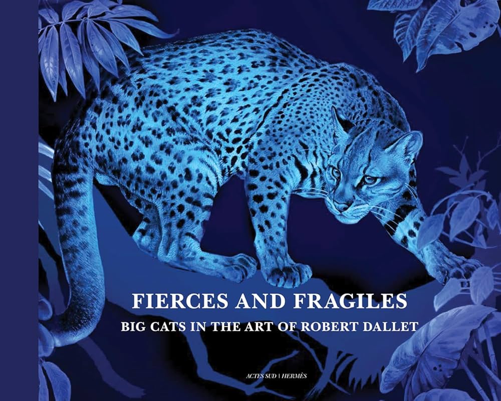 Fierce and Fragile: Big Cats in the Art of Robert Dallet: Dallet