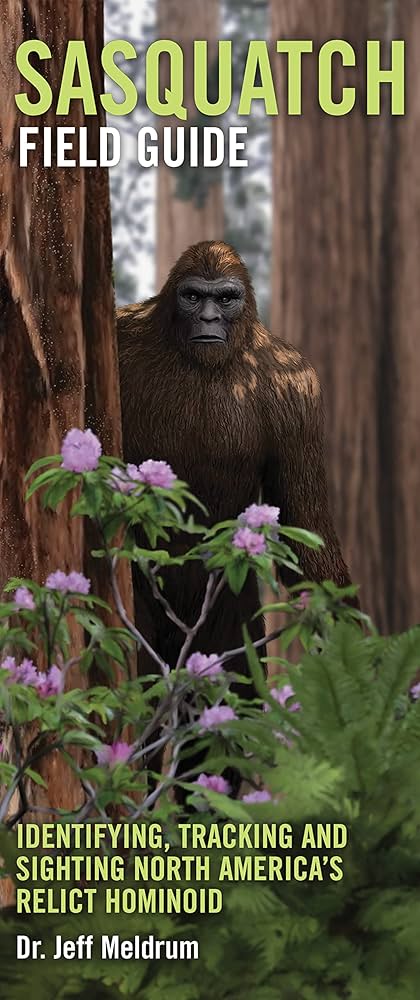 Sasquatch Field Guide: Meldrum, Jeff, Ph.D.: 9781937196950: Amazon