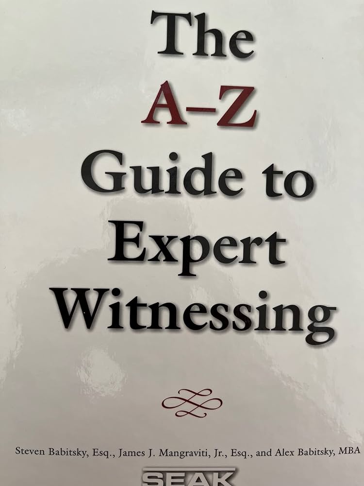 A-z Guide to Expert Witnessing: Steven Babitsky, James J