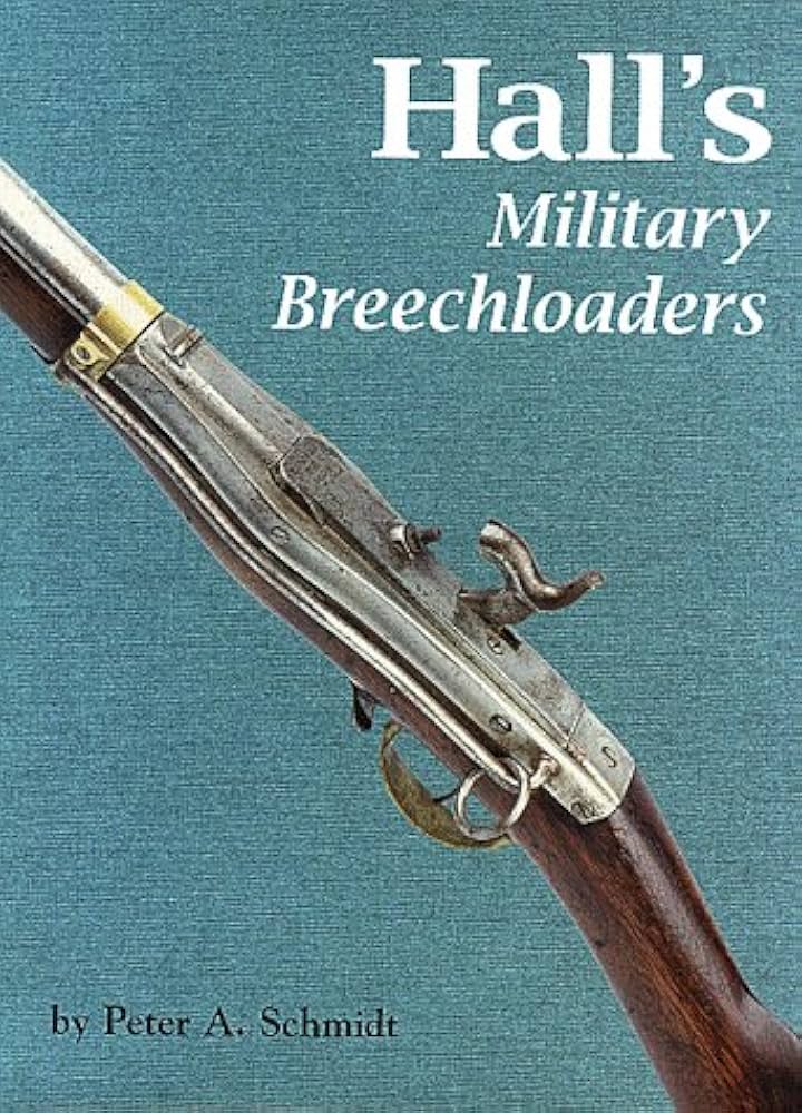 Hall's Military Breechloaders: Schmidt, Peter A.: 9780917218736