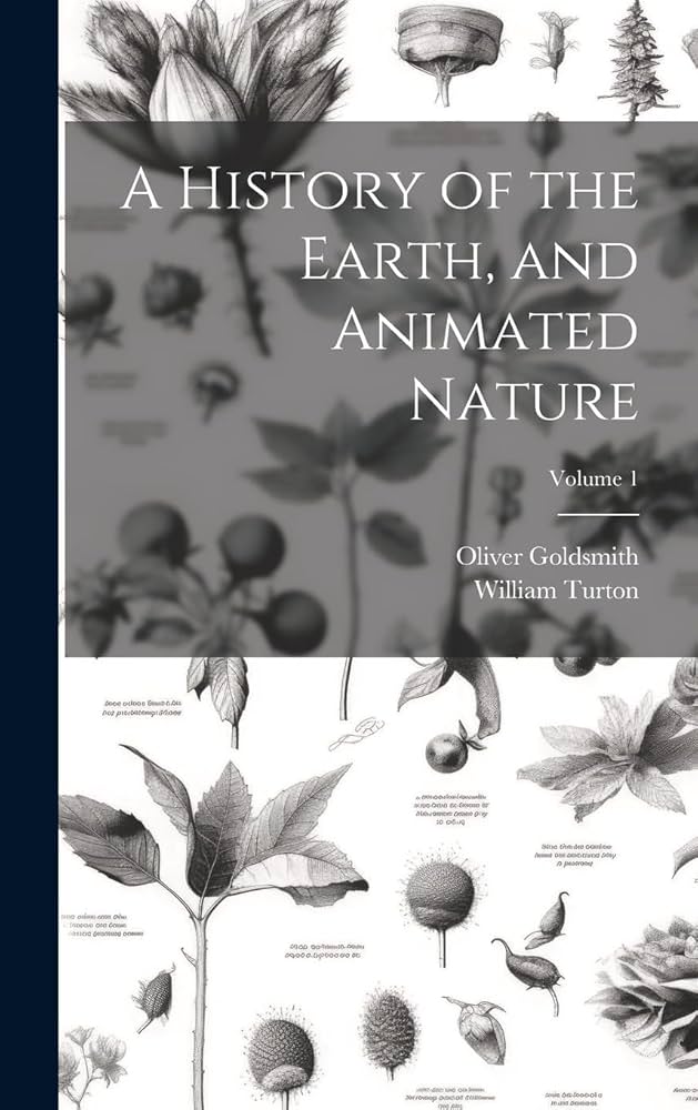 A History of the Earth, and Animated Nature; Volume 1: Goldsmith