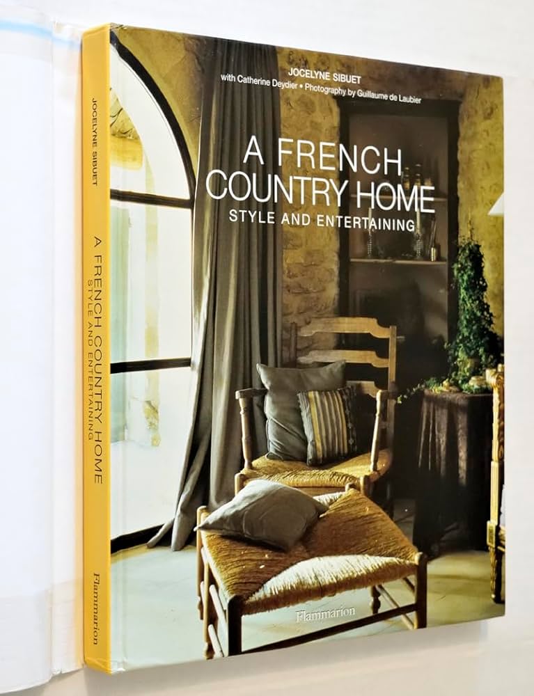 A French Country Home: Style and Entertaining: Sibuet, Jocelyne