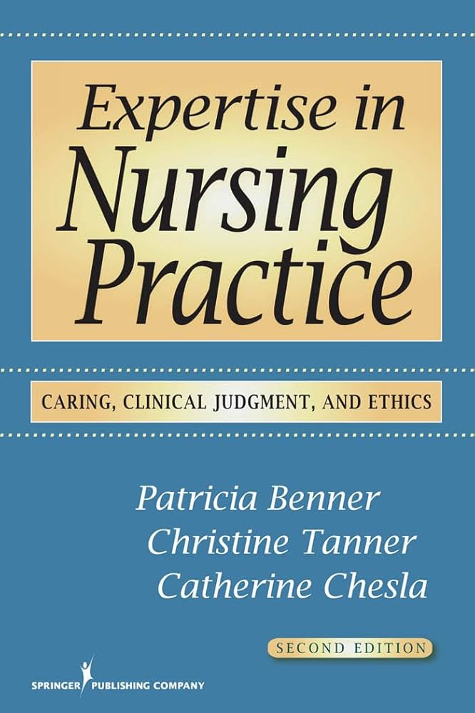 Expertise in Nursing Practice: Caring, Clinical Judgment, and