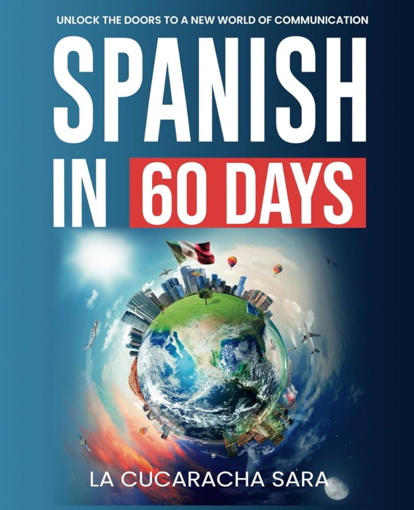 Spanish in 60 Days: The Language Learning Workbook to Help You