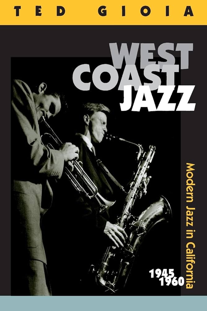 West Coast Jazz: Modern Jazz in California, 1945-1960: Gioia, Ted