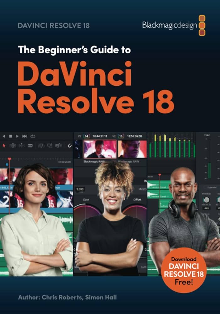 The Beginner's Guide to DaVinci Resolve 18: Roberts, Chris, Hall