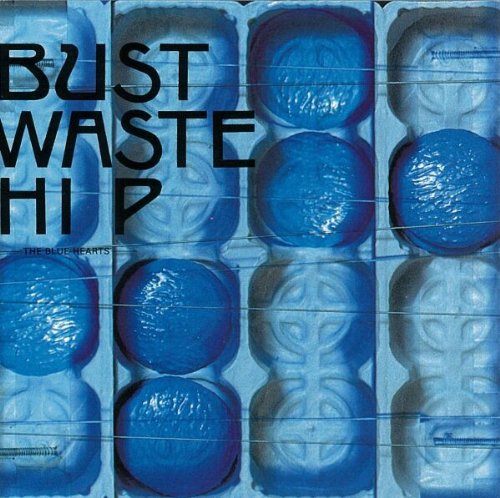 Amazon.co.jp: Bust Waste Hip - ザ・ブルーハーツ: ミュージック