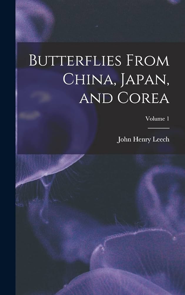 Butterflies From China, Japan, and Corea; Volume 1: Leech, John