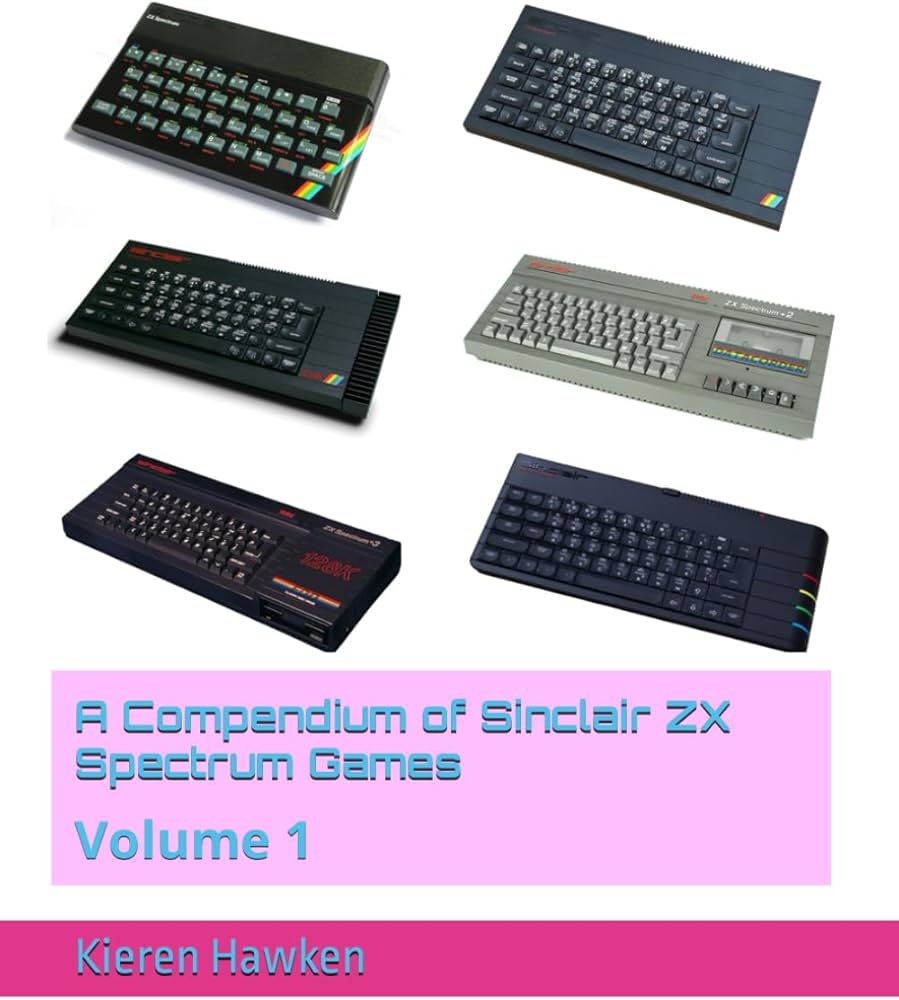 A Compendium of Sinclair ZX Spectrum Games: Volume 1 (Sinclair ZX