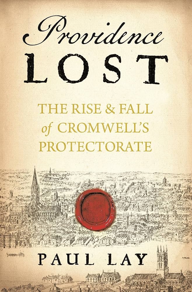 Providence Lost: The Rise and Fall of Cromwell's Protectorate (A