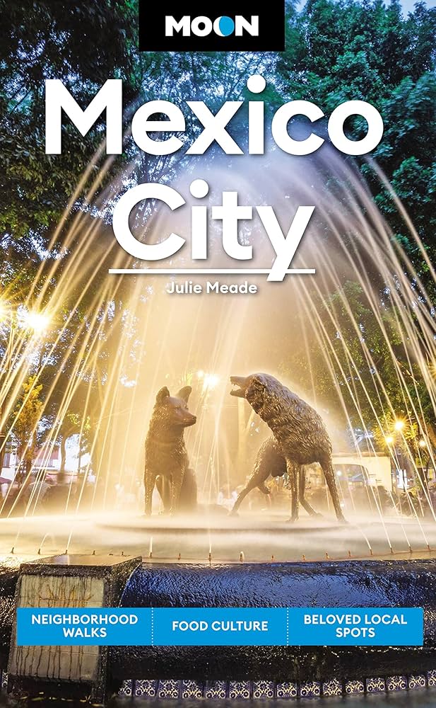 Moon Mexico City: Neighborhood Walks, Food & Culture, Beloved