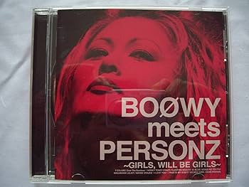 Amazon.co.jp: BOOWY meets PERSONZ ~GIRLS,WILL BE GIRLS~: ミュージック