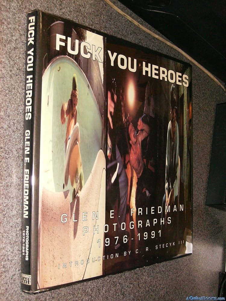 Fuck You Heroes: Glen E. Friedman Photographs, 1976-1991