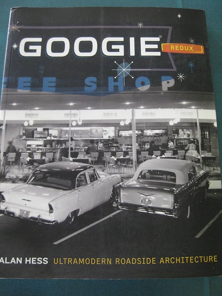 Googie Redux: Ultramodern Roadside Architecture: Hess, Alan