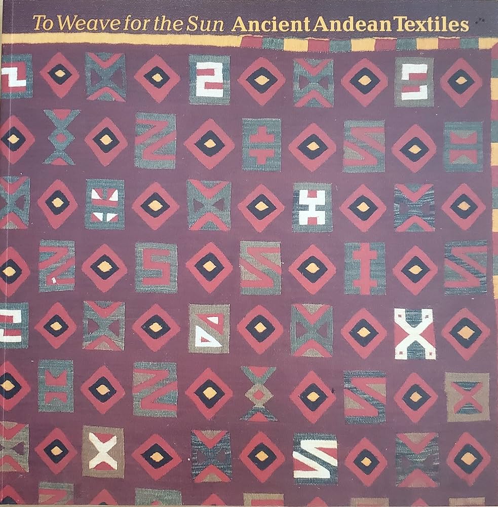To Weave for the Sun: Ancient Andean Textiles in the Museum of