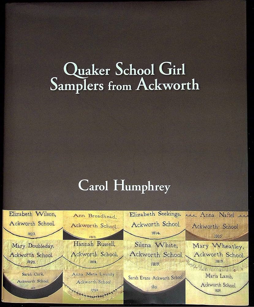 Quaker School Girl Samplers from Ackworth: Humphrey, Carol