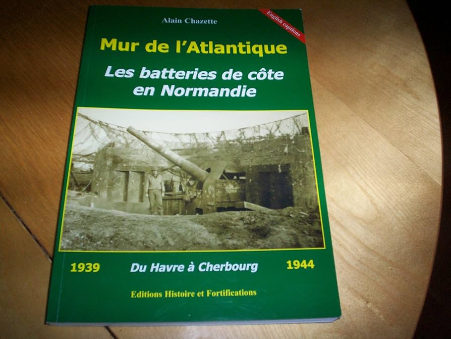 MUR DE L'ATLANTIQUE LES BATTERIES DE COTE EN NORMANDIE 1939-1944