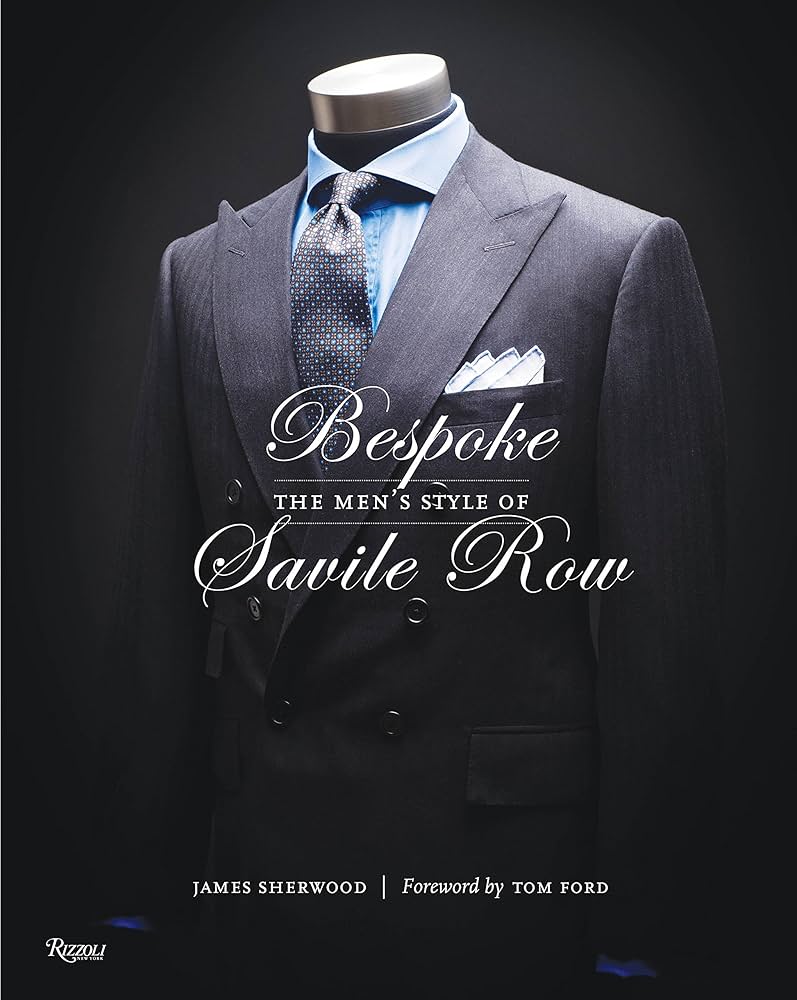 Bespoke: The Men's Style of Savile Row: Sherwood, James, Ford, Tom
