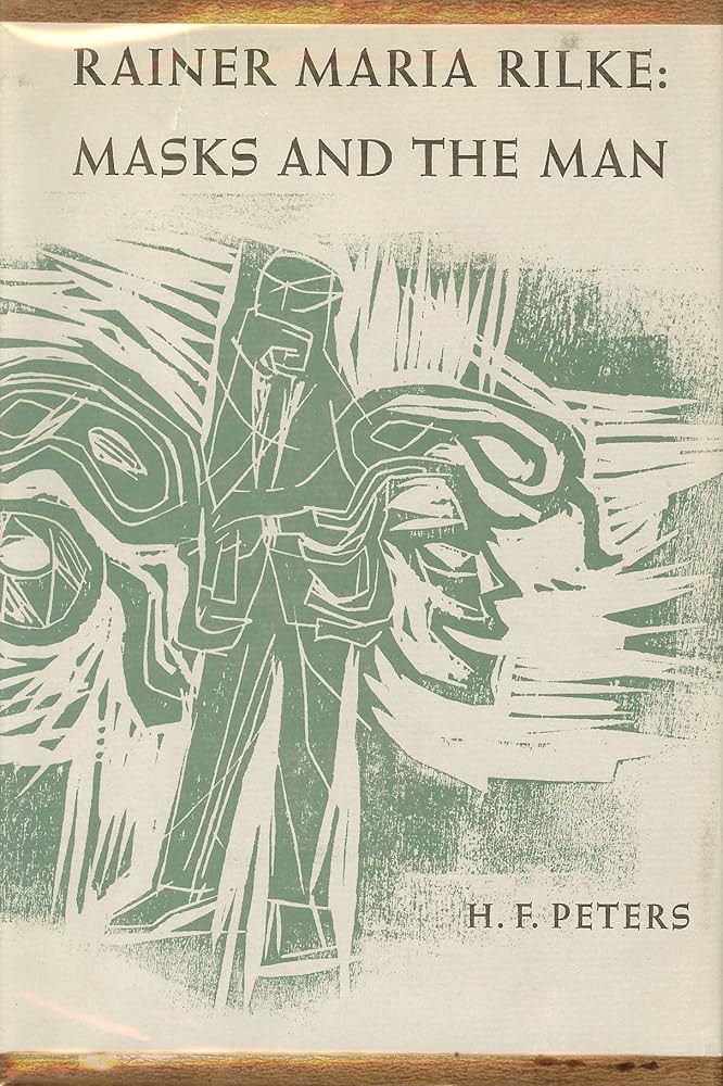 Rainer Maria Rilke: Masks and the Man: Peters, H.F.: Amazon.com: Books