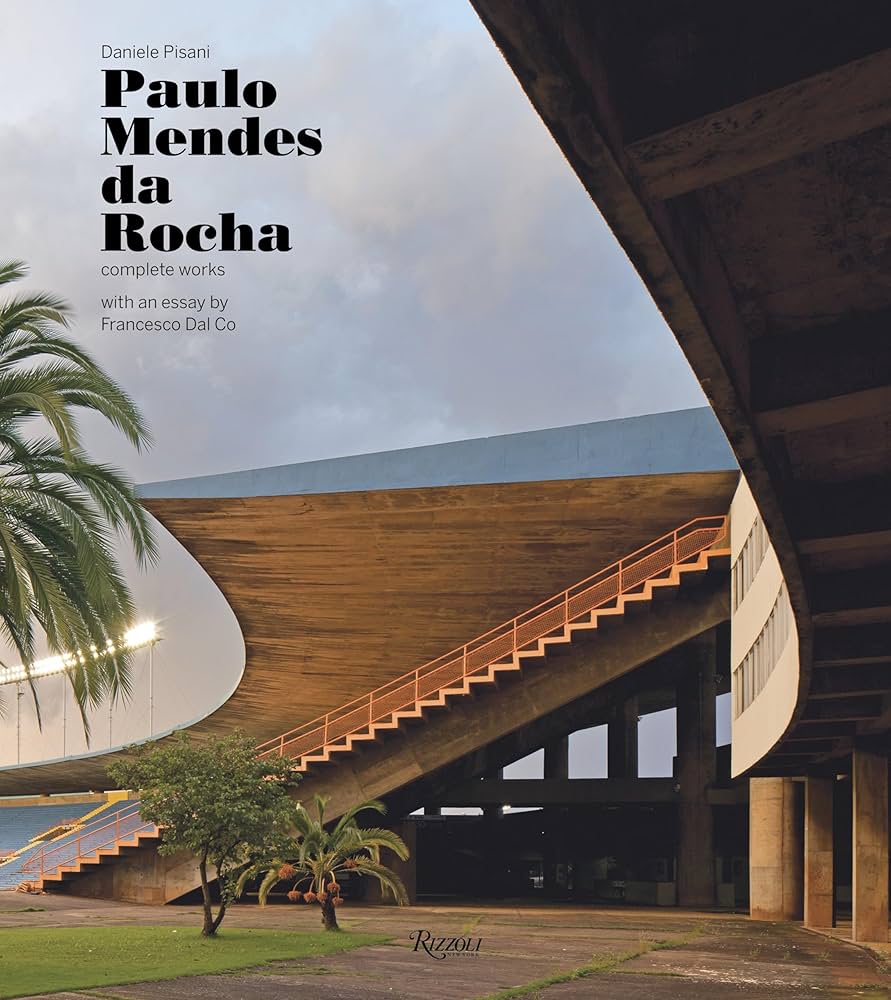 Paulo Mendes da Rocha: Complete Works: Pisani, Daniele, Dal Co